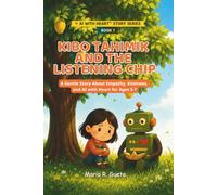 Kibo Tahimik and the Listening Chip: A Gentle Story About Empathy, Kindness, and AI with Heart for Ages 5-7 (AI With Heart Story Series)
