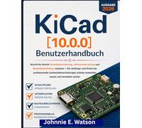 KiCad [10.0.0] Benutzerhandbuch 2026: Schritt-für-Schritt Schaltplanerstellung, Leiterplattenrouting und Bauteilbibliotheken meistern - Für Anfänger ... entwerfen, bauen und herstellen wollen