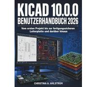 KiCad 10.0.0 Benutzerhandbuch 2026: Vom ersten Projekt bis zur fertigungssicheren Leiterplatte und darüber hinaus