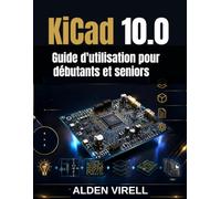 KiCad 10.0 Guide d'utilisation pour débutants et seniors