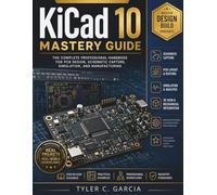 KiCad 10 Mastery Guide: The Complete Professional Handbook for PCB Design, Schematic Capture, Simulation, and Manufacturing (FutureTech Professional Series)