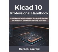 Kicad 10 Professional Handbook: Engineering Workflows for Schematic Design, PCB Layout, and Manufacturing Precision (The Practical Programmer’s Handbook Series)