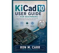 KiCad 10 User Guide for Beginners: Mastering PCB Design from Start to Finish