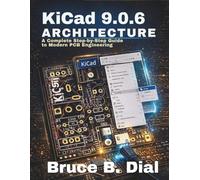 KiCad 9.0.6 Architecture: A Complete Step-by-Step Guide to Modern PCB Engineering (The Practical Engineer’s Code Library)