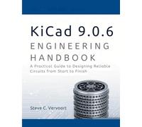 Kicad 9.0.6 Engineering Handbook: A Practical Guide to Designing Reliable Circuits from start to finish (intellectual Creators series)