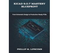 KiCad 9.0.7 Mastery Blueprint: From Schematic Design to Production-Ready PCBs (The New Time Developers)