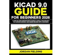 KiCad 9.0 Guide for Beginners 2026: A Step-by-Step Instruction to Build a Small PCB Project, Fix Common Errors, and Order Boards with Confidence