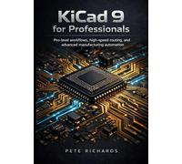 KiCad 9 for Professionals: Pro-level workflows, high-speed routing, and advanced manufacturing automation