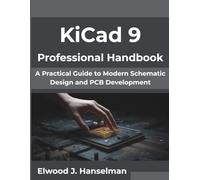 KiCad 9 Professional Handbook: A Practical Guide to Modern Schematic Design and PCB Development (The Digital Evolution Series)