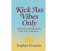 Kick Ass Vibes Only: POSITIVE AFFIRMATION FOR THE FEARLESS