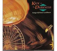 Kick at the Darkness - Songs of Bruce Cockburn by Various