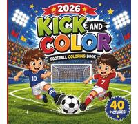Kick & Color - A Soccer Coloring Book for Kids: The Ultimate Soccer Coloring Book for Kids Ages 6-10: Fun Football Scenes & Star Players