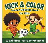 Kick & Color! Soccer Coloring Book for Kids: 50 Cute Kawaii Soccer Players and Action Scenes for Boys and Girls Ages 6-10 | Perfect Soccer Gift for Young Fans