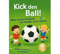 Kick den Ball - Fußball-Malbuch für Kinder: Mein erstes Ausmalbuch für Kinder ab 2 Jahren | Große, einfache Motive zum Ausmalen | Fördert Motorik & Kreativität