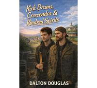 Kick Drums, Crescendos & Kindred Spirits: A Romantic Comedy: 2 (Dalton Sessions)