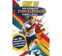 Kick it! Das ultimative Stars & Legenden Fußballbuch: Über 50 starke Spielerprofile mit aktuellen Idolen und vielen mehr - Mit Stadion-Fakten, Fun ... (Kick it! Die ultimativen Fußballbücher)