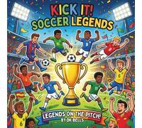 Kick It! Soccer Legends: Legends on the Pitch: A Soccer Coloring Story Book for Kids Ages 8-12 Featuring the Greatest International Soccer Players - ... Lie Challenges, and 36 Action-Packed Pages