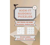 KICK-IT SUDOKU PUZZLES FOR TRAVEL OR HOME VOL. #4: 100 PUZZLES MEDIUM LEVEL 25 MINI, 25 CLASSIC, 50 WORDOKU
