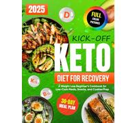 Kick-Off Keto Diet for Recovery: A Weight Loss Beginner’s Cookbook for Low-Carb Meals, Snacks, and Cookies Prep