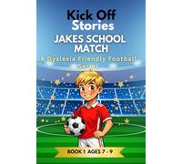 Kick Off Stories: Football Fiction for Kids Aged 7-9: Dyslexia-Friendly Short Stories for Reluctant and Struggling Readers (Kick Off Stories - Football Fun for Dyslexic Readers age 7 - 9)