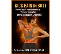KICK PAIN IN THE BUTT: Evidence-Based Research on How to Overcome Chronic Pain