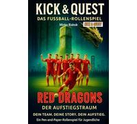 Kick & Quest: Das Fußball-Rollenspiel: Die Aufstiegstraum-Saison: Dein Team. Deine Story. Dein Aufstieg. Ein Pen-and-Paper-Rollenspiel für Jugendliche