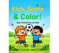 Kick, Score & Color!: Epic Football Fun for Kids: Colouring book for all ages