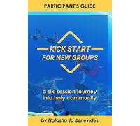 Kick Start for New Groups: A Six-Session Journey into Holy Community