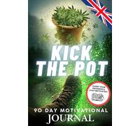 Kick The Pot: Your Cheeky 90-Day Cannabis Sobriety Journal: Daily Prompts, Progress Tracking & Hilarious British Insights for Your 90-Day Cannabis-Free Journey
