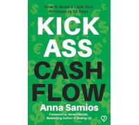 Kickass Cashflow: How to build a cash-rich business in 30 days