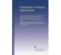 Kickbacks in clinical laboratories: Hearing before the Subcommittee on Oversight and Investigations of the Committee on Energy and Commerce, House of ... Congress, second session, March 5, 1982