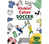 Kickin' Color Soccer Coloring Book: Ultimate Sports Coloring Book [Fun for All Ages including Adults] (Soccer Coloring and Activity Books)