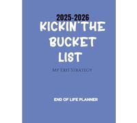Kickin' The Bucket List: My Exit Strategy, A Funny End-of-Life Planner, Legacy Organizer, and 2025-2026 Calendar with Expense Trackers, Password Logbook, and Final Wishes Journal