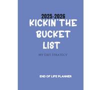 Kickin' The Bucket List: My Exit Strategy, A Funny End-of-Life Planner, Legacy Organizer, and 2025-2026 Calendar with Expense Trackers, Password Logbook, and Final Wishes Journal