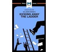 Kicking Away the Ladder: Development Strategy in Historical Perspective (The Macat Library)