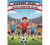 Kickoff 2026! Soccer Coloring Book for Kids: Perfect for Ages 6-10 with Over 45 Action-Packed Football Scenes, Epic Goals, Stadium Crowds, Fans & Global Game Day Fun