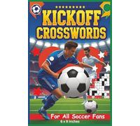 Kickoff Crosswords: For all Soccer Fans: An action packed Soccer Trivia crossword book featuring famous players, world-class teams, must-know gear, ... for all soccer Fans. (All Things Sports)