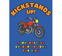 Kickstands Up!: A Motorcycle Colouring Book for Kids