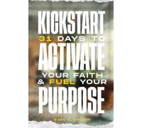 Kickstart: 31 Days to Activate Your Faith & Fuel Your Purpose