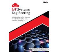 Kickstart IoT Systems Engineering: Build Intelligent IoT Systems from Embedded Devices to Cloud and Edge AI (English Edition)