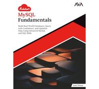 Kickstart MySQL Fundamentals: Build Real-World Databases, Query with Confidence, and Optimize Data Using Advanced MySQL and SQL Skills (English Edition)