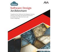 Kickstart Software Design Architecture: Transform Your Software Development Journey with Key Principles and Advanced Practices in Architecture, Microservices, and Cloud Computing (English Edition)