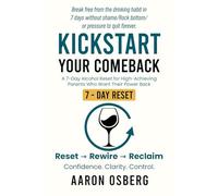 Kickstart Your Comeback: A 7-Day Alcohol Reset for High-Achieving Parents Who Want Their Power Back (The Sober Living System A step-by-step identity ... reclaim your power, and lead your life)