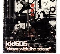 Kid 606 - Down With the Scene
