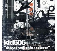 Kid 606 - Down With the Scene