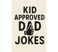 Kid Approved Dad Jokes: 100 page journal for dads / fathers to take notes and plan family fun.