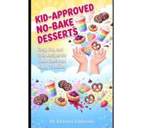 Kid-Approved No-Bake Desserts: Easy, Fun, and Safe Recipes for Little Chefs and Happy Families (Easy Cooking)