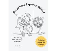 Kid Athena Explores Science: Exploring Change and Energy (Little Scientist Coloring Book)