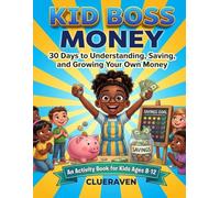 Kid Boss: Money: 30 Days to Understanding Money, Saving Smart, and Thinking Like a Boss