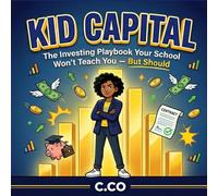 "KID CAPITAL": The Investing Playbook Your School Won't Teach You - But Should